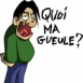 Personnage laid disant "Quoi ma gueule?"