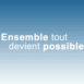 Ensemble tout devient possible