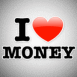 "I love money"